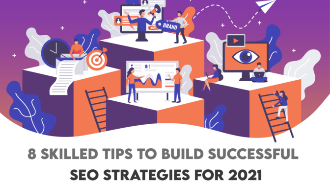 8 skilled tips to Build SEO Strategies for 2021